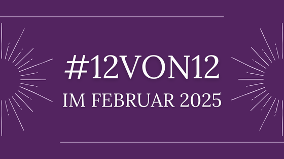 12 von 12 im Februar 2025 – #12von12