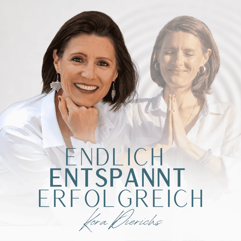 Podcast Cover Endlich Entspannt Erfolgreich von Kora Dierichs