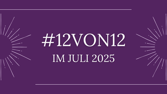 12von12 im Juli 2025